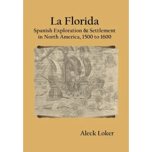La Florida: Spanish Exploration & Settlement of North America,1500 to 1600