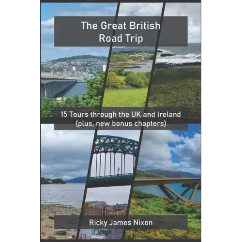 The Great British Road Trip: 15 Tours through the UK and Ireland