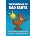 The Fun Book of Dad Farts: Over 50 Types of Sounds and Smells that only a Father Knows Best!: Funny Father's Day and Gag Gift Farting Guide