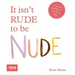 It Isn't Rude to Be Nude