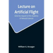 Lecture on Artificial Flight; Given by request at the Academy of Natural Sciences