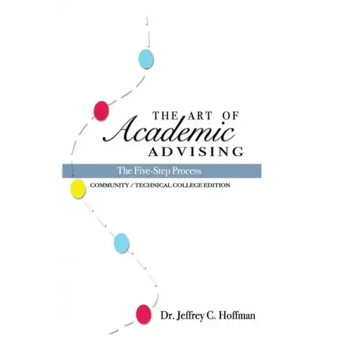 The Art of Academic Advising: The Five-Step Process of Purposeful Advising