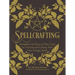 Spellcrafting: Strengthen the Power of Your Craft by Creating and Casting Your Own Unique Spells