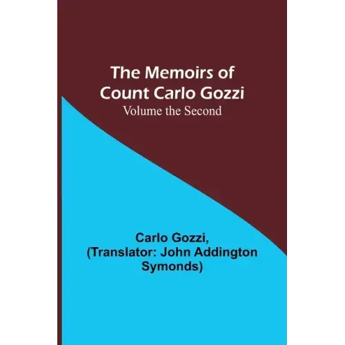 The Memoirs of Count Carlo Gozzi; Volume the Second