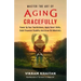 Master the Art of Aging Gracefully: Power Up Your Youthfulness, Apply Smart Skills, Build Financial Stability And Grow Old Mindfully.