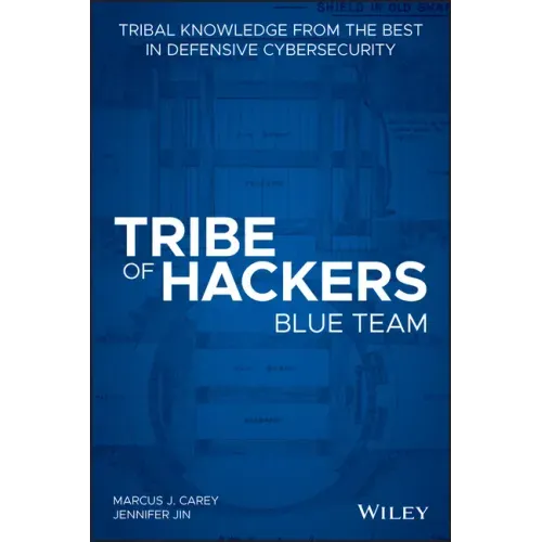 Tribe of Hackers Blue Team: Tribal Knowledge from the Best in Defensive Cybersecurity