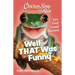 Chicken Soup for the Soul: Well That Was Funny: 101 Feel Good Stories