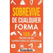 Sobrevive de Cualquier Forma: Manual de Supervivencia y Bushcraft. Reglas básicas y Trucos para Sobrevivir en Una Situación Límite