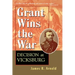 Grant Wins the War: Decision at Vicksburg