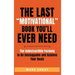 The Last "Motivational" Book You'll Ever Need: The Indestructible Formula to Be Unstoppable and Achieve Your Goals