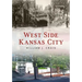 West Side Kansas City Through Time