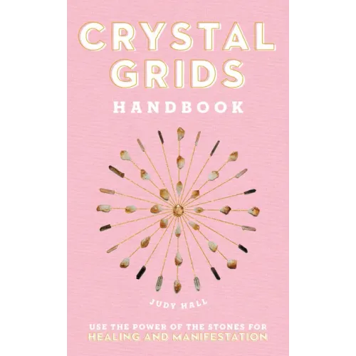 Crystal Grids Handbook: Use the Power of the Stones for Healing and Manifestation