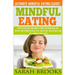 Mindful Eating - Sarah Brooks: Ultimate Mindful Eating Guide! Stop Overeating And Binge Eating For Good And Lose Weight With Mindfulness, Self Discip
