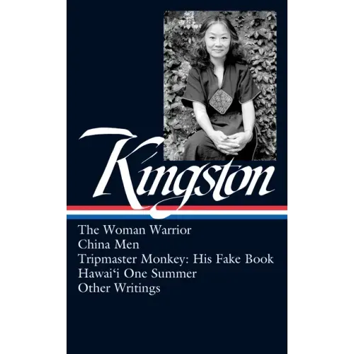 Maxine Hong Kingston: The Woman Warrior, China Men, Tripmaster Monkey, Hawai'i One Summer, Other Writings (Loa #355)