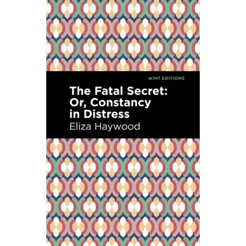 The Fatal Secret: Or, Constancy in Distress