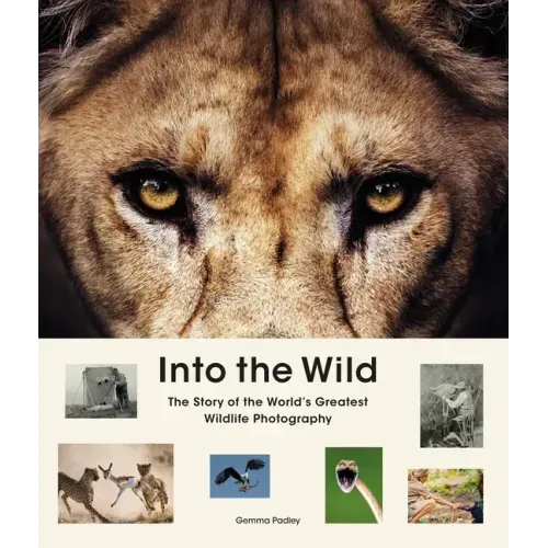 Into the Wild: The Story of the World's Greatest Wildlife Photography