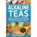 Alkaline Teas: Wake Up Slimmer, Feel More Energized and Reduce Stress with Delicious Herbal Infusions and Healing Tea Recipes
