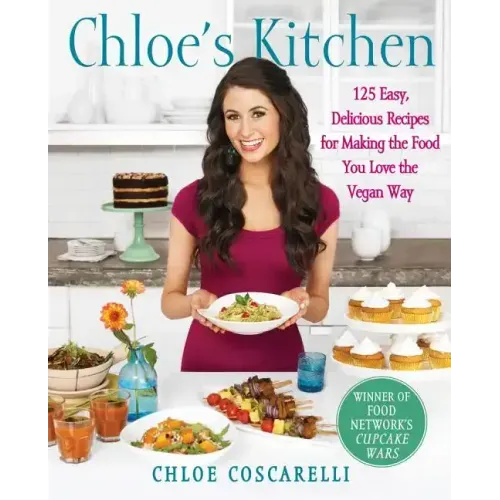 Chloe's Kitchen: 125 Easy, Delicious Recipes for Making the Food You Love the Vegan Way