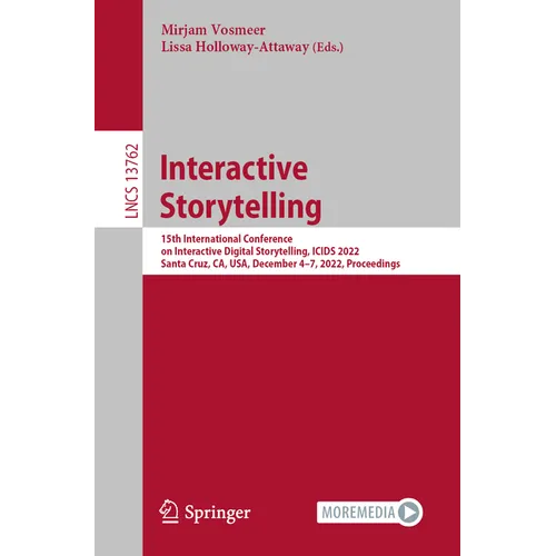 Interactive Storytelling: 15th International Conference on Interactive Digital Storytelling, Icids 2022, Santa Cruz, Ca, Usa, December 4-7, 2022, Proc