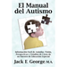 El Manual del Autismo: Informacion Facil de Asimilar, Vision, Perspectivas y Estudios de Casos de Un Maestro de Educacion Especial (the Autis