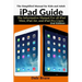 iPad Guide: The Informative Manual For all iPad Mini, iPad Air, and iPad Pro Users