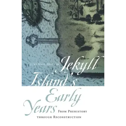 Jekyll Island's Early Years: From Prehistory Through Reconstruction