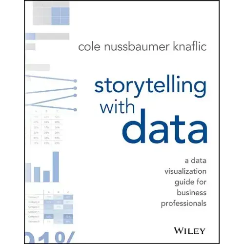 Storytelling with Data: A Data Visualization Guide for Business Professionals
