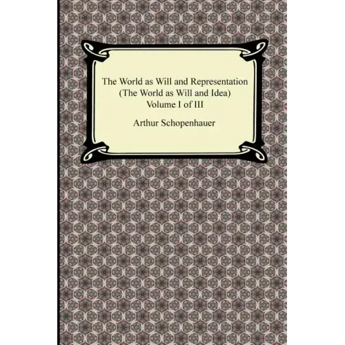 The World as Will and Representation (the World as Will and Idea), Volume I of III