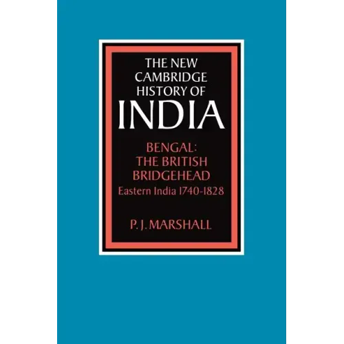 Bengal: The British Bridgehead: Eastern India 1740 1828