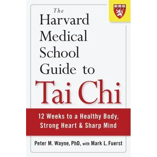 The Harvard Medical School Guide to Tai Chi: 12 Weeks to a Healthy Body, Strong Heart, and Sharp Mind