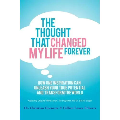 The Thought That Changed My Life Forever: How One Inspiration Can Unleash Your True Potential and Transform the World