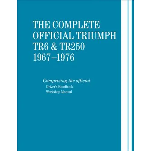 The Complete Official Triumph TR6 & TR250: 1967-1976: Includes Driver's Handbook and Workshop Manual