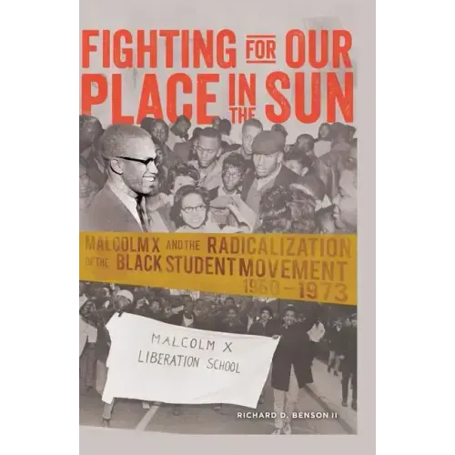 Fighting for Our Place in the Sun: Malcolm X and the Radicalization of the Black Student Movement 1960-1973
