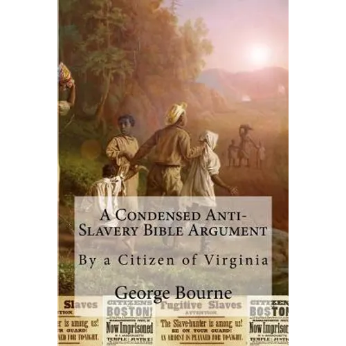A Condensed Anti-Slavery Bible Argument: By a Citizen of Virginia