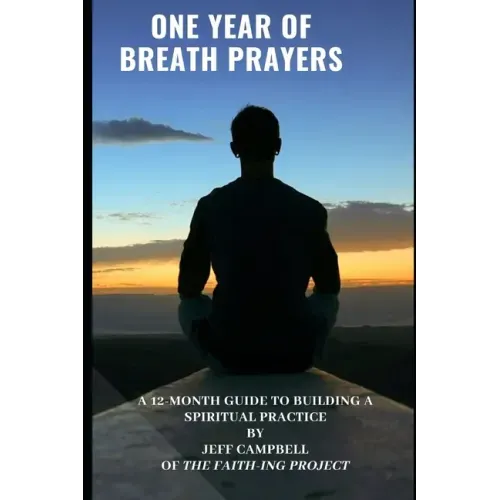 One Year of Breath Prayers: A 12 Month Guide to Building a Spiritual Practice