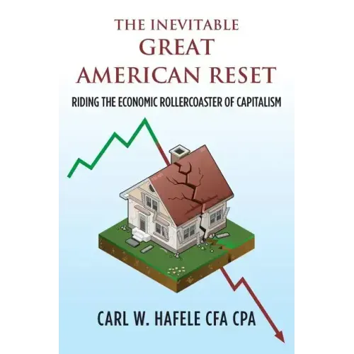 The Inevitable GREAT AMERICAN RESET: Riding the Economic Rollercoaster of Capitalism