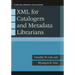 XML for Catalogers and Metadata Librarians