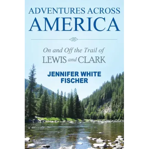 Adventures Across America: On and Off the Trail of Lewis and Clark (black & white edition)