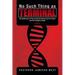 No Such Thing as Terminal: The Rediscovery of the Lost Secret German Cure for Cancer and the Fountain of Youth