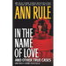 In the Name of Love: Ann Rule's Crime Files Volume 4