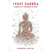 Rebel Buddha: A Guide to a Revolution of Mind