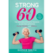Strong After 60! The Seniors Strength Training Guide for Improved Energy, Mobility and Balance.