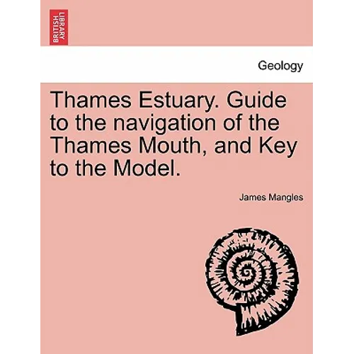 Thames Estuary. Guide to the Navigation of the Thames Mouth, and Key to the Model.