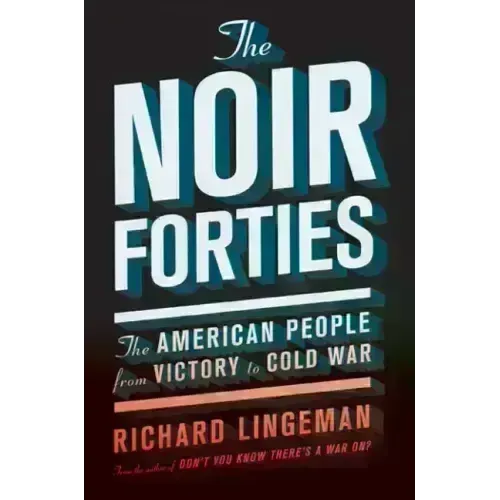 The Noir Forties: The American People from Victory to Cold War