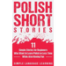 Polish Short Stories: 11 Simple Stories for Beginners Who Want to Learn Polish in Less Time While Also Having Fun