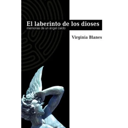 El Laberinto De Los Dioses: Memorias de un ángel caído