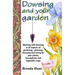Dowsing and your garden: Working with dowsing in all aspects of gardening - planning, choosing and caring for your plants, houseplants and vege