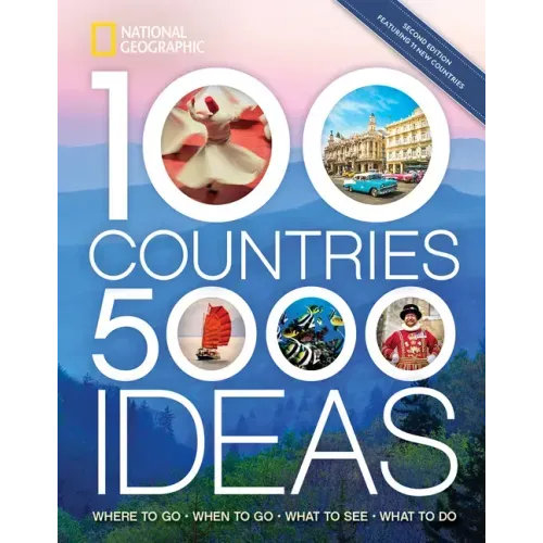 100 Countries, 5,000 Ideas 2nd Edition: Where to Go, When to Go, What to See, What to Do