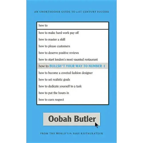 How to Bullsh*t Your Way to Number 1: An Unorthodox Guide to 21st Century Success