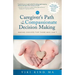 The Caregiver's Path to Compassionate Decision Making: Making Choices for Those Who Can't